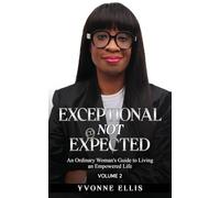 Exceptional Not Expected Volume 2: An ordinary woman's guide to Living an Exceptional Life (Vol 2)