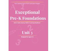Exceptional Pre-K Foundations Unit 3: Early Learning, Literacy, Math and School Readiness for Ages 3-5: A Guided Preschool Curriculum for Early ... Thinking (Exceptional Foundations Curriculum)
