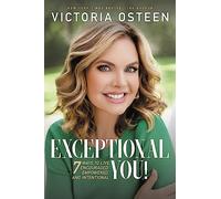 Exceptional You!: 7 Ways to Live Encouraged, Empowered, and Intentional