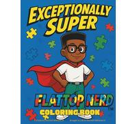 Exceptionally Super - A Flattop Nerd Coloring Book: Inspiring creativity, confidence, and acceptance through art.