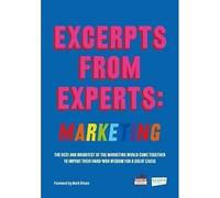 Excerpts from Experts: Marketing: The best and brightest of the marketing world come together to impart their hard-won wisdom for a great cause