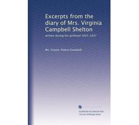 Excerpts from the diary of Mrs. Virginia Campbell Shelton: written during her girlhood 1835-1837