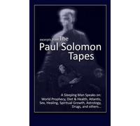 Excerpts from The Paul Solomon Tapes: A Sleeping Man Speaks On: World Prophecy, Diet & Health, Atlantis, Sex, Healing, Spiritual Growth, Astrology, Drugs, and others...