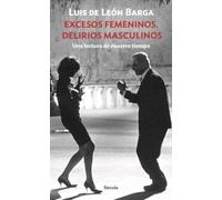 Excesos femeninos. Delirios masculinos: Una lectura de nuestro tiempo: 31 (Siglo XX)