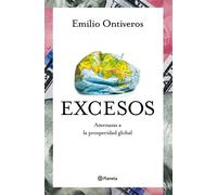 Excesos. Una crónica de la economía para entender lo que está pasando en el mundo | Emilio Ontiveiros