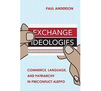 Exchange Ideologies: Commerce, Language, and Patriarchy in Preconflict Aleppo