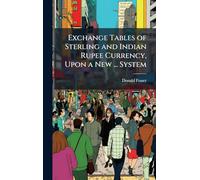 Exchange Tables of Sterling and Indian Rupee Currency, Upon a New ... System