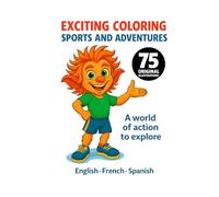 Excinting Coloring - Sports and Adventures: A World in Action to Discover | 75 Captivating Sports Scenes to Color | 8,5x11 | trilingual: French, English, Spanish (Fun and educational books)