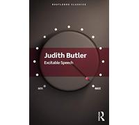 Excitable Speech: A Politics of the Performative (Routledge Classics)