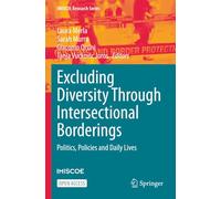 Excluding Diversity Through Intersectional Borderings: Politics, Policies and Daily Lives (IMISCOE Research Series)