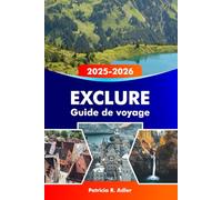 EXCLURE Guide de voyage 2025-2026: Explorez les châteaux de Neuschwanstein et de Hohenschwangau, les sentiers de randonnée, les villages ... et les joyaux cachés du sud de l'Allemagne
