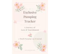 Exclusive Pumping Tracker: A Journey of Love & Nourishment: 3-Month Daily Pumping Log Book for Breastfeeding Moms | With Milestone Tracker, Freezer ... Wellness Check-In & Mama Self-Care Pages
