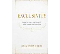 EXCLUSIVITY: Living Set Apart in a World of Noise, Options, and Imitation