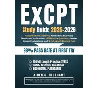 ExCPT Study Guide 2025-2026: Complete CPhT Exam Prep for the NHA Pharmacy Technician Certification - 1500 Practice Questions, Detailed Answer Explanations, and 10 Full-Length Practice Tests