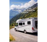 Excursiones en autocaravana: A través de los Pirineos - De Francia a España pasando por alturas y puertos