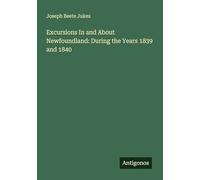 Excursions In and About Newfoundland: During the Years 1839 and 1840