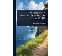 Excursions in Ireland During 1844 and 1850