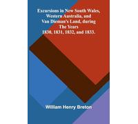 Excursions in New South Wales, Western Australia, and Van Dieman's Land, during the Years 1830, 1831, 1832, and 1833.