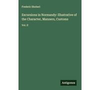 Excursions in Normandy: Illustrative of the Character, Manners, Customs: Vol. II