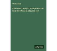 Excursions Through the Highlands and Isles of Scotland in 1835 and 1836