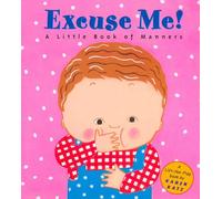 Excuse Me!: a Little Book of Manners (Lift-The-Flap Book)