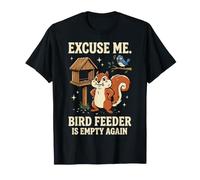 Excuse Me Bird Feeder Is Empty Again Camiseta