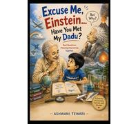 Excuse Me, Einstein... Have You Met My Dadu?: Real Questions • Amazing Discoveries • Together