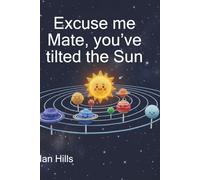 Excuse me Mate, you've tilted the Sun: Second Edition