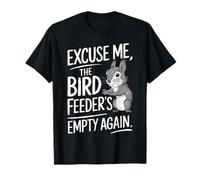 Excuse Me the Bird Feeder’s Empty Again Funny Squirrel Camiseta