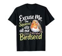 Excuse Me The Squirrel Ate All Our Birdseed |--- Camiseta