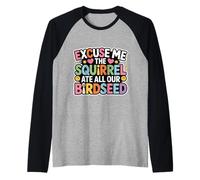 Excuse Me The Squirrel Ate All Our Birdseed - Camiseta Manga Raglan