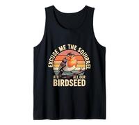 Excuse Me The Squirrel Ate All Our Birdseed - Camiseta sin Mangas