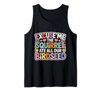 Excuse Me The Squirrel Ate All Our Birdseed - Camiseta sin Mangas