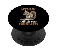 Excuse Me The Squirrel Ate All Our Birdseed PopSockets PopGrip Adhesivo