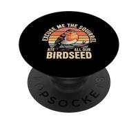 Excuse Me The Squirrel Ate All Our Birdseed - PopSockets PopGrip Adhesivo
