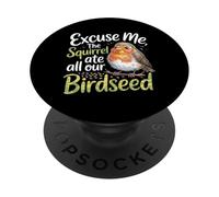 Excuse Me The Squirrel Ate All Our Birdseed |- PopSockets PopGrip Adhesivo