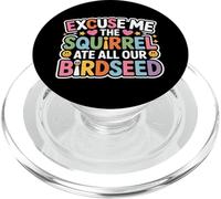 Excuse Me The Squirrel Ate All Our Birdseed - PopSockets PopGrip para MagSafe