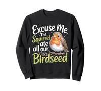 Excuse Me The Squirrel Ate All Our Birdseed |- Sudadera