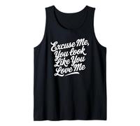 Excuse Me You Look Like You Love Me Fuente Camiseta sin Mangas