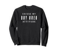 Excuse My Bay Area Attitude - Camiseta para Hombre y Mujer Sudadera