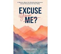 Excuse You: A Memoir Exploring the Impact of Sexual Harassment on the Body