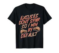 Excuses Dont Spar SO I Win by Default Camiseta