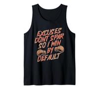 Excuses Dont Spar SO I Win by Default Camiseta sin Mangas