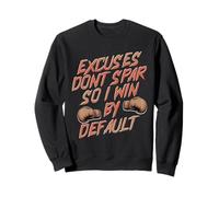 Excuses Dont Spar SO I Win by Default Sudadera