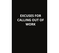 Excuses For Calling Out Of Work: Wide Ruled Notebook | 6 x 9 Inches | 100 Pages | Adult
