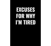 EXCUSES FOR WHY I’M TIRED: A Funny Lined Journal for Overthinkers, Busy People, and Sleep-Deprived Adults | Sarcastic Notebook for Work, School, or Everyday Stress Relief