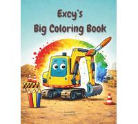 Excy's Big Coloring Book: Fun and Easy Construction Vehicle Coloring Pages for Toddlers Ages 2-6 | Excavators, Bulldozers, Tractors & More for Creativity and Fine Motor Skills
