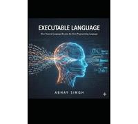 Executable Language: How Natural Language Became the Next Programming Language and the End of Semantic Debt