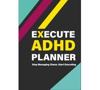 Execute ADHD Planner, From managing chaos to executing: The "EXECUTE" Daily Productivity Journal for Executive Function & Focus | 150 Pages, Undated Brain Dump, Habit Tracker & Time Blocking