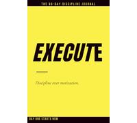 EXECUTE: The 90-Day Manifestation and Discipline Journal